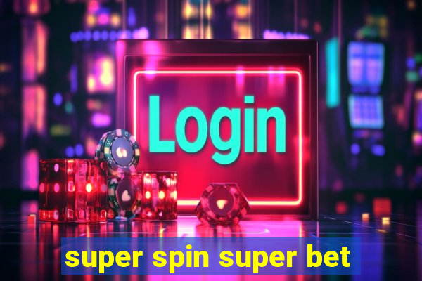 super spin super bet